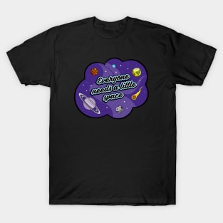 Everyone needs a little space T-Shirt